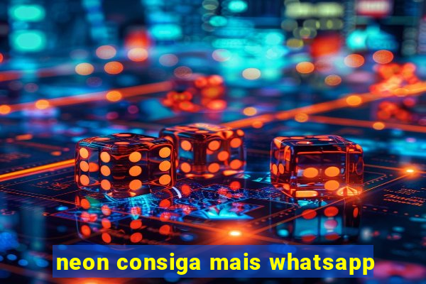 neon consiga mais whatsapp